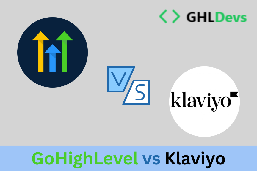 GoHighLevel vs Klaviyo: Which Platform is Better for Your Business?