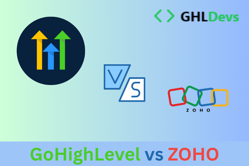 GoHighLevel vs Zoho: Choosing the Right CRM and Marketing Platform for Your Business