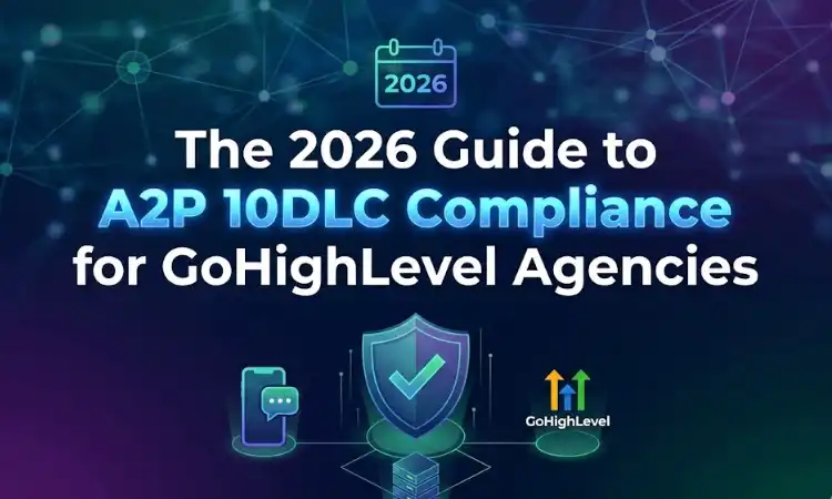 The 2026 Guide to A2P 10DLC Compliance for GoHighLevel Agencies