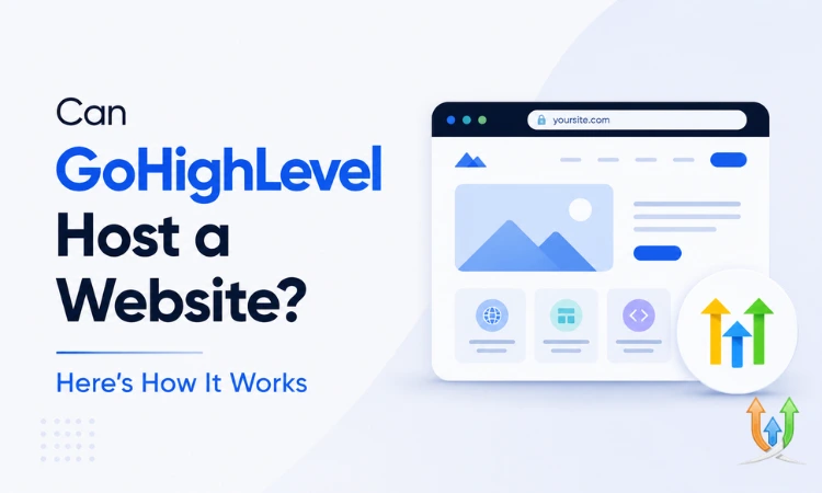 Can GoHighLevel Host a Website? Here’s How It Works