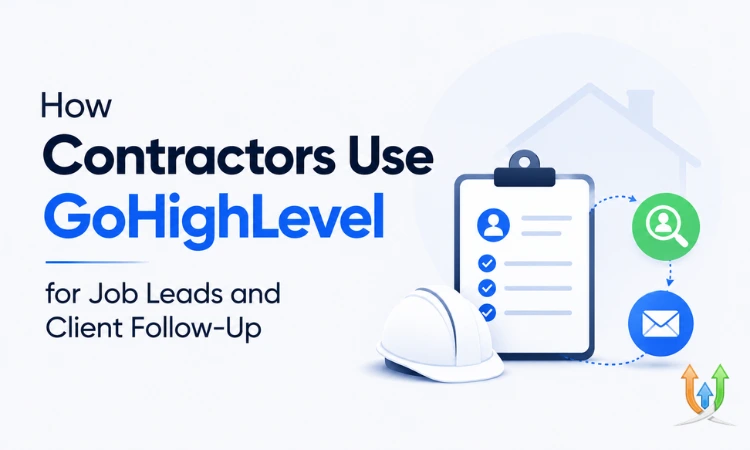 How Contractors Use GoHighLevel for Job Leads and Client Follow-Up