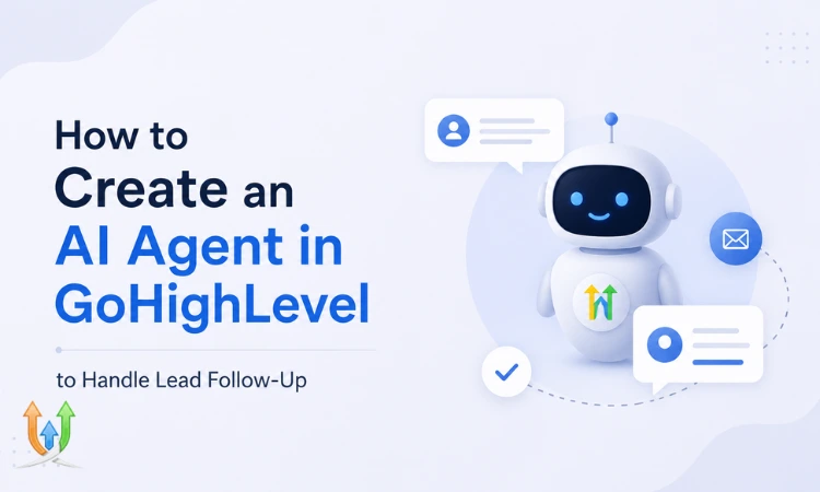 How to Create an AI Agent in GoHighLevel to Handle Lead Follow-Up