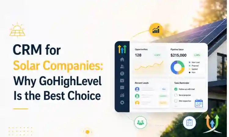 CRM for Solar Companies: Why GoHighLevel Is the Best Choice