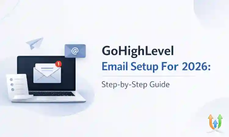 GoHighLevel Email Setup For 2026: Step-by-Step Guide