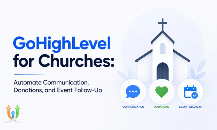GoHighLevel for Churches: Automate Communication, Donations, and Event Follow-Up