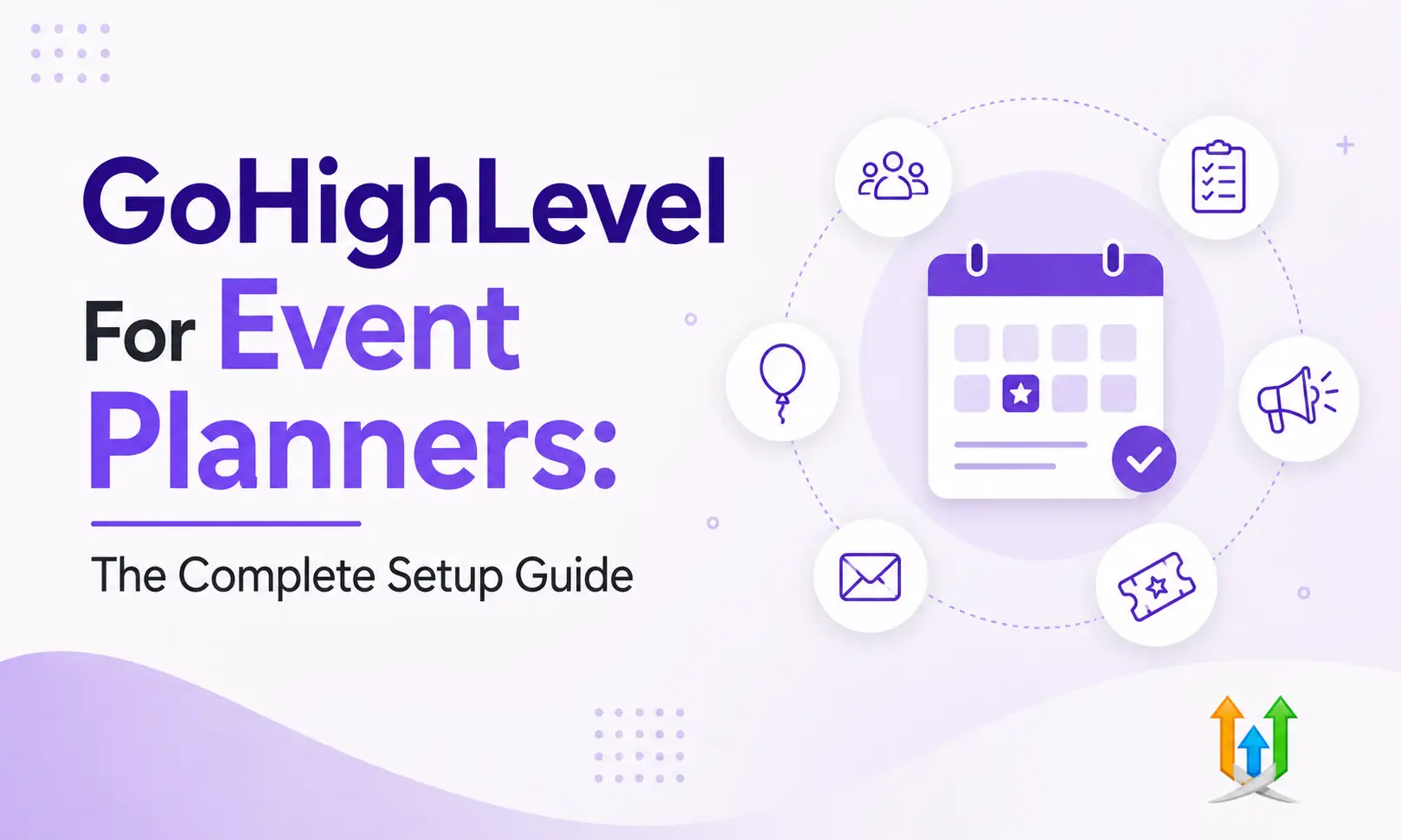 GoHighLevel For Event Planners: The Complete Setup Guide