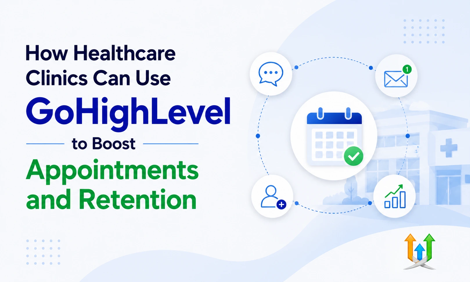 How Healthcare Clinics Can Use GoHighLevel to Boost Appointments and Retention