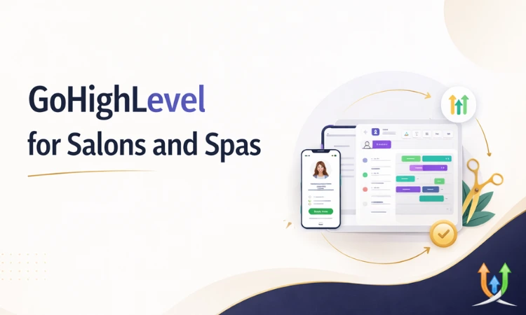 GoHighLevel for Salons and Spas: Complete Growth Guide