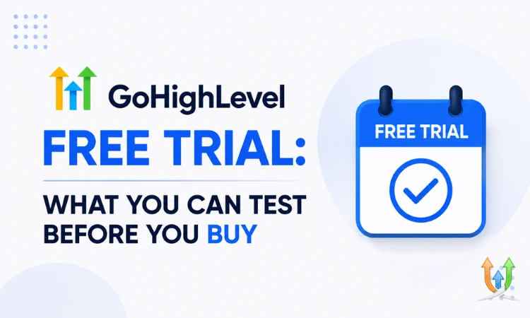 GoHighLevel Free Trial: What You Can Test Before You Buy