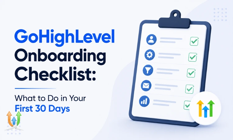 GoHighLevel Onboarding Checklist: What to Do in Your First 30 Days