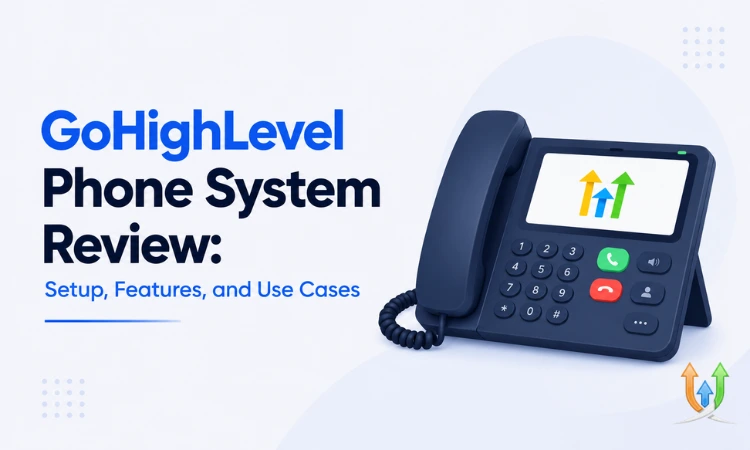 GoHighLevel Phone System Review: Setup, Features, and Use Cases