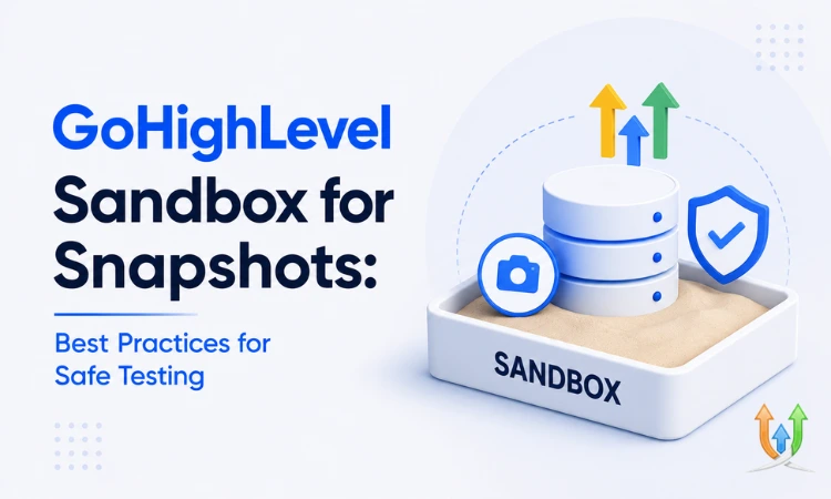 GoHighLevel Sandbox for Snapshots: Best Practices for Safe Testing