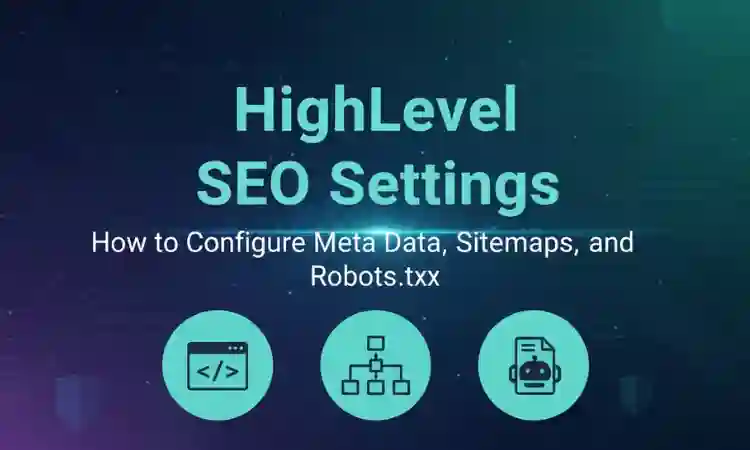 HighLevel SEO Settings: How to Configure Meta Data, Sitemaps, and Robots.txt