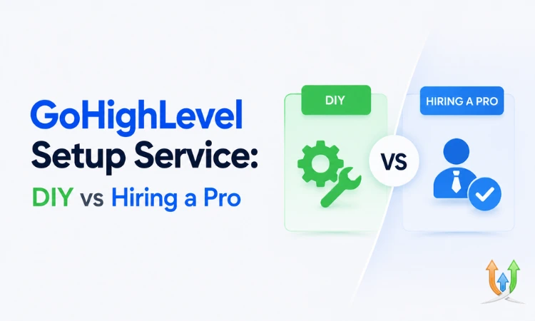 GoHighLevel Setup Service: DIY vs Hiring a Pro