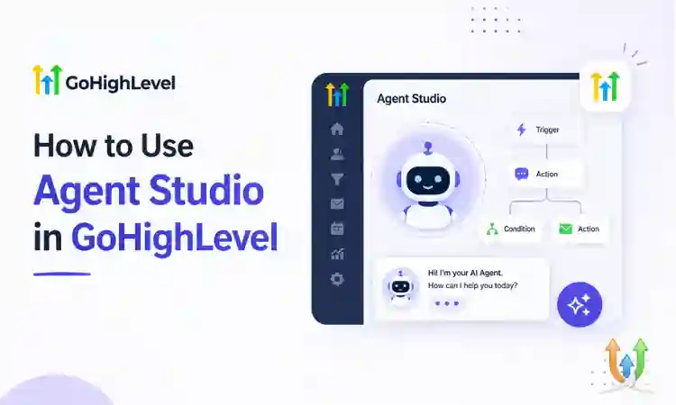 How to Use Agent Studio in GoHighLevel (Step-by-Step Guide)