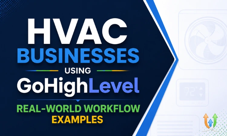 HVAC Businesses Using GoHighLevel: Real-World Workflow Examples
