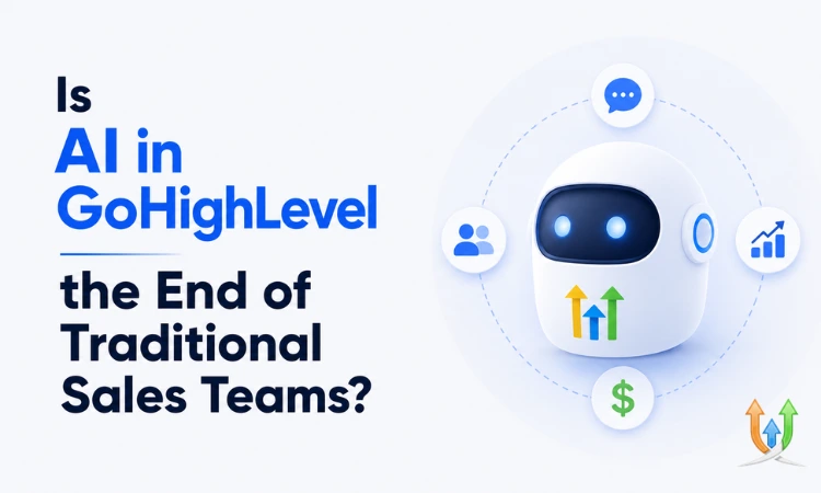Is AI in GoHighLevel the End of Traditional Sales Teams?