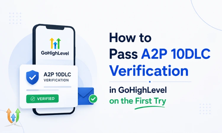 How to Pass A2P 10DLC Verification in GoHighLevel on the First Try