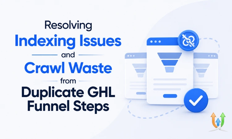 Resolving Indexing Issues and Crawl Waste from Duplicate GHL Funnel Steps